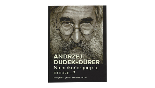 Andrzej Dudek-Dürer - Na niekończącej się drodze. Fotografia i grafika z lat 1969-2020 - książka - Wydawnictwo AHE 2024