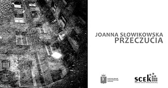 Joanna Słowikowska - Przeczucia - wystawa fotografii Galeria Kazamaty Stołeczne Centrum Edukacji Warszawa