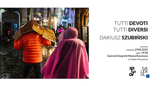 Dariusz Szubiński - Tutti Devoti, Tutti Diversi - wystawa fotografii Galeria Fotografii Miasta Rzeszowa Rzeszów