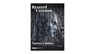 Ryszard Czernow - Martwe z natury. Odsłona II - katalog wystawy - Miejska Galeria Sztuki OBOK w Tychach 2021