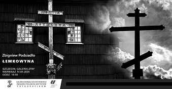 Zbigniew Podsiadło - Łemkowyna - wystawa fotografii Galeria Okręgu Szczecińskiego ZPAF Szczecin