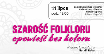 Natalia Raba - Szarość folkloru. Opowieść bez koloru - wystawa fotografii - Galeria MOKiS Myślenice