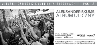 Aleksander Skums - Album uliczny - wystawa foto Galeria Fotografii Fokus Miejski Ośrodek Kultury Siedlce