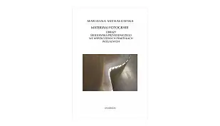 Marianna Michałowska - Materia(ł) fotografii. Obrazy środowiska przyrodniczego we współczesnych praktykach wizualnych - książka Universitas 2024