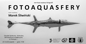Marek Śliwiński - Fotoaquasfery - wystawa fotografii Ośrodek Społeczno-Kulturalny SM Podzamcze Wałbrzych