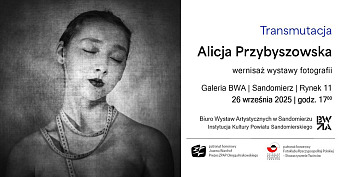 Alicja Przybyszowska - Transmutacja - wystawa fotografii Galeria Biuro Wystaw Artystycznych Sandomierz