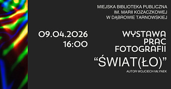 Wojciech Młynek - Świat(ło) - wystawa fotografii Galeria MBP Dąbrowa Tarnowska