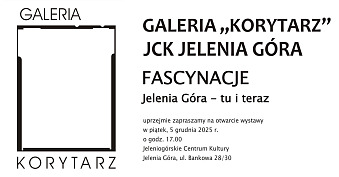 Fascynacje. Jelenia Góra tu i teraz - wystawa fotografii Galeria Korytarz Jelenia Góra