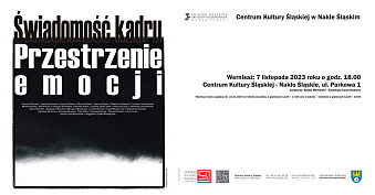 Przestrzenie emocji - Świadomość kadru - wystawa fotografii Centrum Kultury Śląskiej Nakło Śląskie