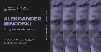 Aleksander Minorski. Fotografia to interwencja - wystawa fotografii Muzeum Warszawy Warszawa