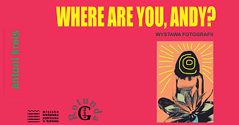 Antoni Kreis - Where are you, Andy? - wystawa fotografii Galeria Rotunda MBP Bytom