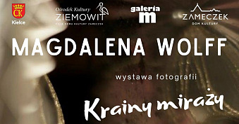 Magdalena Wolff - Krainy Miraży - wystawa fotografii Ośrodek Kultury Ziemowit Kielce