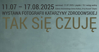 Katarzyna Zdrodowska - Tak się czuję - wystawa fotografii - Galeria Służewskiego Domu Kultury 