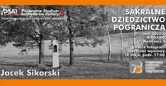 Jacek Sikorski - Sakralne dziedzictwo pogranicza - wystawa fotografii Galeria fotografii Regionalne Centrum Kultur Pogranicza Krosno