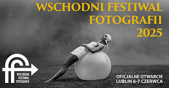 II Wschodni Festiwal Fotografii - wystawy fotografii - Lublin