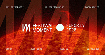Festiwal Fotografii Moment.Euforia - wystawa fotografii Wydział Architektury Politechniki Poznańskiej Poznań