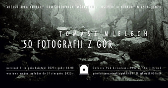 Tomasz Mielech - 50 Fotografii z gór - wystawa fotografii Galeria pod Arkadami Łomża