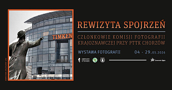 Rewizyta Spojrzeń - Komisja Fotografii Krajoznawczej PTTK Chorzów - wystawa fotografii Energetyczne Centrum Kultury Sosnowiec