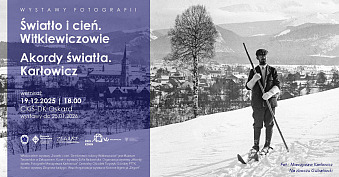 Światło i cień. Dziedzictwo rodziny Witkiewiczów / Akordy światła. Fotografie Mieczysława Karłowicza - wystawa fotografii Centrum Kultury i Sztuki DK Oskard Konin