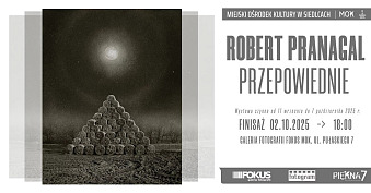 Robert Pranagal - Przepowiednie - wystawa fotografii Galeria Fotografii Fokus Siedlce