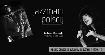 Andrzej Ruciński - Jazzmani polscy - wystawa fotografii Miejski Ośrodek Kultury Siedlce