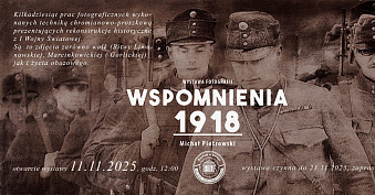 Michał Piotrowski - Wspomnienia 1918 - wystawa fotografii Muzeum im. prof. Stanisława Fiszera Bochnia