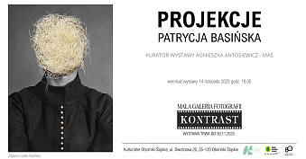 Patrycja Basińska - Projekcje - wystawa fotografii Mała Galeria Fotografii Kontrast Oborniki Śląskie