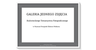 Galeria Jednego Zdjęcia - spotkanie autorskie Muzeum Fotografii Wiktora Wołkowa Turośń Kościelna