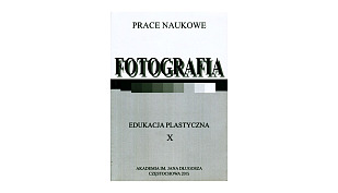 Edukacja Plastyczna X Fotografia - książka Wydawnictwo Akademii im. Jana Długosza w Częstochowie 2015