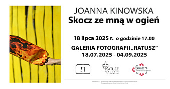 Joanna Kinowska - Skocz ze mną w ogień - wystawa fotografii - Galeria Fotografii Ratusz Zamość