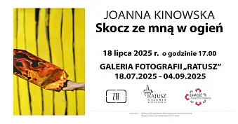 Joanna Kinowska - Skocz ze mną w ogień - wystawa fotografii - Galeria Fotografii Ratusz Zamość