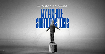Mirosław Radomski - My Pinhole - subtilitas lucis - wystawa fotografii Multimedialne Centrum Artystyczne / Wałowa 25 - BWA Tarnów