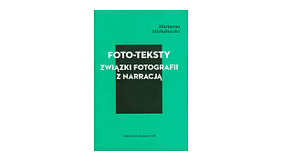 Marianna Michałowska - Foto-teksty. Związki fotografii z narracją / Photo-texts. Relations between photography and narrative - książka Wydawnictwo Naukowe UAM 2012