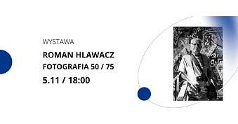 Roman Hlawacz - Fotografia 50/75 - wystawa fotografii Wojewódzka Biblioteka Publiczna Opole