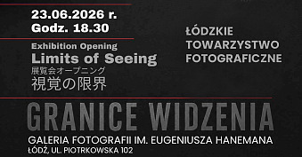 Granice widzenia / Limits of Seeing - wystawa fotografii Galeria Fotografii im. Eugeniusza Hanemana Łódź
