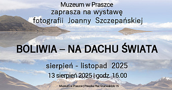 Joanna Szczepańska - Boliwia - na dachu świata - wystawa fotografii Muzeum Praszka