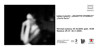 Łukasz Łatanik oraz Kolektyw Stwórczy - Cienie ruchu - wystawa fotografii Galeria Pusta cd Jaworzno