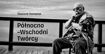Sławomir Romaniuk - Północno-Wschodni Twórcy - wystawa fotografii Galeria Sztuki Współczesnej Chłodna 20 Suwałki