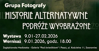 Historie alternatywne. Podróże wyobrażone - Grupa Fotografy - wystawa fotografii Zagłębiowska Mediateka Sosnowiec