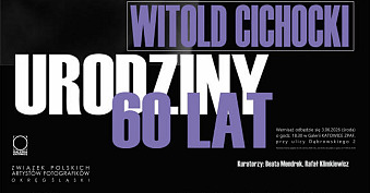 Witold Cichocki. Urodziny 60 lat - wystawa fotografii Galeria Katowice ZPAF Katowice