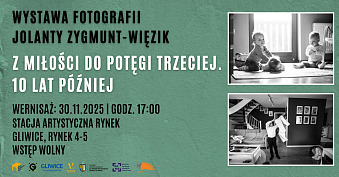 Jolanta Zygmunt-Więzik - Z miłości do potęgi trzeciej. 10 lat później - wystawa fotografii Stacja Artystyczna Rynek Gliwice