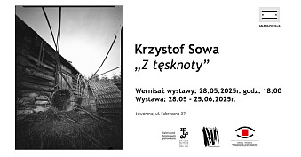Krzysztof Sowa - Z tęsknoty - wystawa fotografii Galeria Pusta cd. Jaworzno