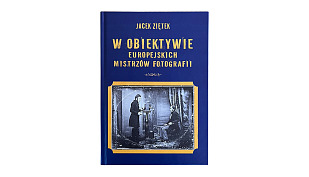 Jacek Ziętek - W obiektywie europejskich mistrzów fotografii - książka - Archiwum Państwowe 2025