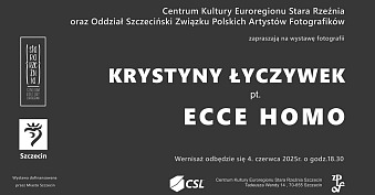 Krystyna Łyczywek - Ecce Homo - wystawa fotografii Centrum Kultury Euroregionu Stara Rzeźnia Szczecin