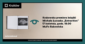 Spotkanie wokół książki Michałem Łuczakiem - Extraction - spotkanie autorskie Muzeum Fotografii Kraków