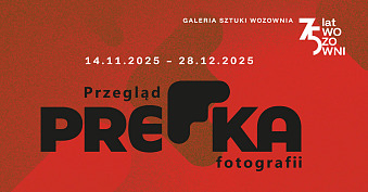 2. Przegląd fotografii PreFka 2025 - wystawa fotografii Galeria Sztuki Wozownia Toruń