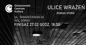 Roman Stopa - Ulice wrażeń - wystawa fotografii Oświęcimskie Centrum Kultury Oświęcim