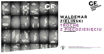Waldemar Zieliński - Trochę z pięćdziesięciu - wystawa fotografii Galeria Fotografii ZPAF Wrocław