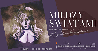 Magdalena Szczykutowicz - Między Światami - wystawa fotografii Dom Kultury Zameczek Kielce