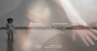Jadwiga Janowska, Jakub Dziewit - Widzę, że staję się Całkowicie-Obrazem - wystawa fotografii Galeria Sztuki Współczesnej ESTA Gliwice